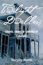 Twilight Dwellers: Ghosts, Gases, & Goblins of Colorado 