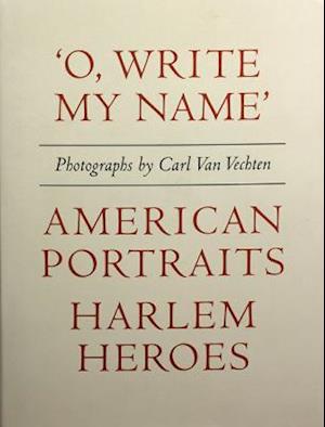 Carl Van Vechten: 'o, Write My Name': American Portraits, Harlem Heroes