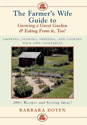 The Farmer's Wife Guide To Growing A Great Garden And Eating From It, Too!