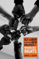 Alt-Labor and the New Politics of Workers' Rights