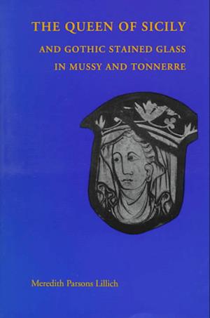 Queen of Sicily and Gothic Stained Glass in Mussy and Tonnerre