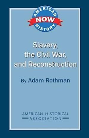Slavery, the Civil War, and Reconstruction