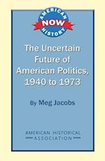The Uncertain Future of American Politics, 1940 to 1973