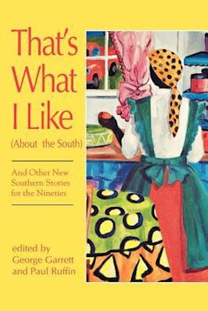 That's What I Like (about the South), and Other New Southern Stories for the Nineties