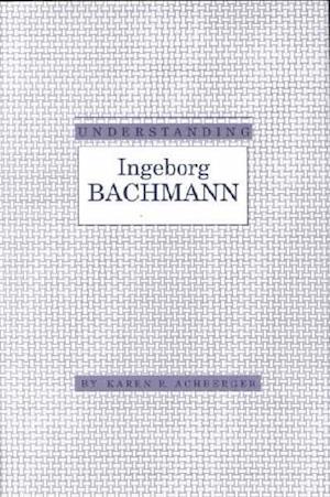 Understanding Ingeborg Bachmann