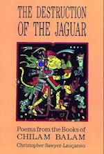 Destruction of the Jaguar : From the Books of Chilam Balam 