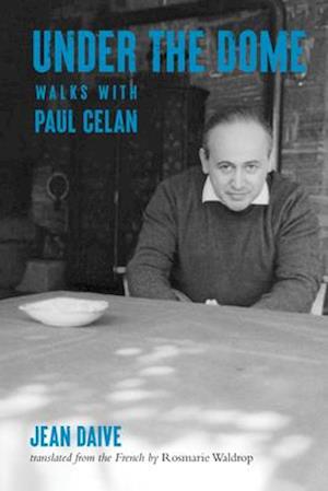 Under the Dome : Walks with Paul Celan