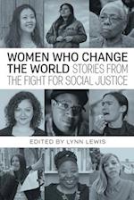 Women Who Change the World : Stories from the Fight for Social Justice 