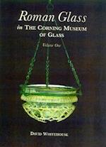 Roman Glass in the Corning Museum of Glass, Volume I
