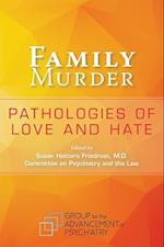 Family Murder : Pathologies of Love and Hate