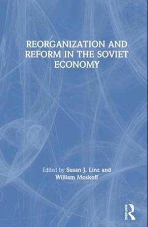 Reorganization and Reform in the Soviet Economy