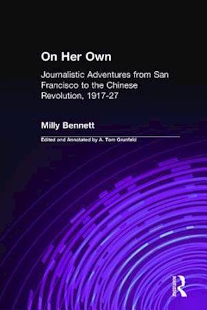 On Her Own: Journalistic Adventures from San Francisco to the Chinese Revolution, 1917-27