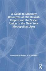 A Guide to Scholarly Resources on the Russian Empire and the Soviet Union in the New York Metropolitan Area