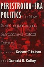 Perestroika Era Politics: The New Soviet Legislature and Gorbachev's Political Reforms