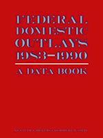 Federal Domestic Outlays, 1983-90: A Data Book