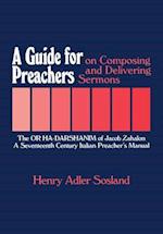 A Guide for Preachers on Composing and Delivering Sermons: The or Ha_darshanim of Jacob Zahalon, a Seventeenth Century Italiam Preacher's Manual 