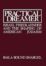 Practical Dreamer: Israel Friedlander and the Shaping of American Judaism 