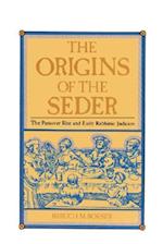 The Origins of the Seder: The Passover Rite and Early Rabbinic Judaism 