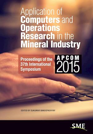 Application of Computers and Operations Research in the Mineral Industry