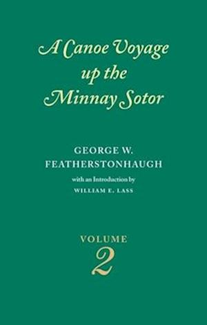 Canoe Voyage Up the Minnay Sotor Volume 2