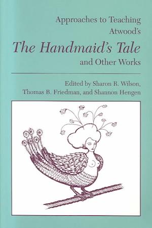 Approaches to Teaching Atwood's the Handmaid's Tale and Other Works