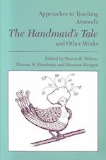 Approaches to Teaching Atwood's the Handmaid's Tale and Other Works