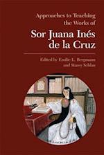 Approaches to Teaching the Works of Sor Juana Inés de la Cruz