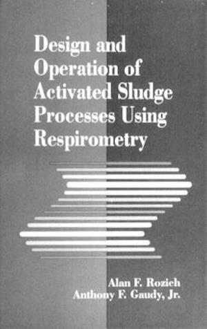 Design and Operation of Activated Sludge Processes Using Respirometry