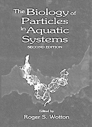 The Biology of Particles in Aquatic Systems, Second Edition