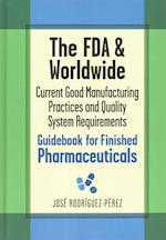 The FDA and Worldwide Current Good Manufacturing Practices and Quality System Requirements Guidebook for Finished Pharmaceuticals 