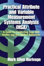 Practical Attribute and Variable Measurement Systems Analysis (MSA): A Guide for Conducting Gage R&R Studies and Test Method Validations 