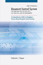 How to Establish a Document Control System for Compliance with ISO 9001:2015, ISO 13485:2016, and FDA Requirements: A Comprehensive Guide to Designing