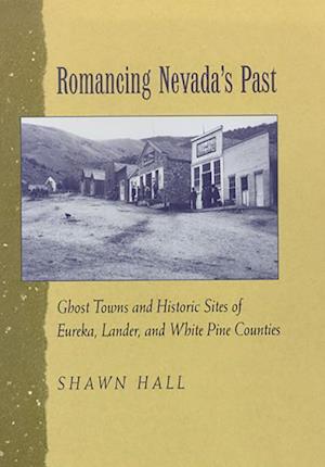 Romancing Nevada'S Past-Historic Sites And Ghost Towns In E