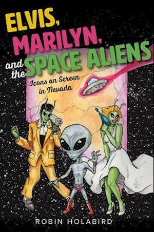 Elvis, Marilyn, and the Space Aliens