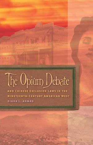 Ahmad, D:  The  Opium Debate and Chinese Exclusion Laws in t