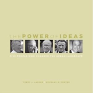 The Power of Ideas : Five People Who Changed the Urban Landscape