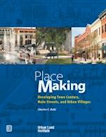 Place Making : Developing Town Centers, Main Streets, and Urban Villages
