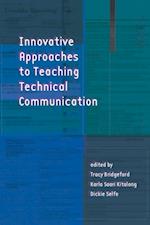 Innovative Approaches to Teaching Technical Communication