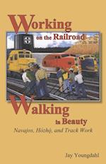 Working on the Railroad, Walking in Beauty : Navajos, Hozho, and Track Work