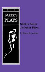 Stalker Mom and Other Plays