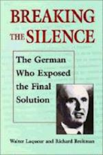 Breaking the Silence - The German Who Exposed the Final Solution.