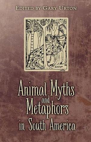 Animal Myths and Metaphors in South America