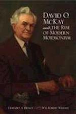 David O. McKay and the Rise of Modern Mormonism