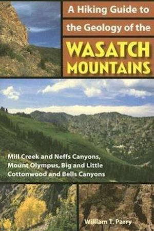 Parry, W:  A  Hiking Guide to the Geology of the Wasatch Mou