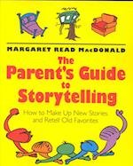 The Parents' Guide to Storytelling: How to Make Up New Stories and Retell Old Favorites 