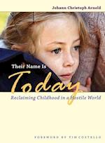 Their Name Is Today : Reclaiming Childhood in a Hostile World 