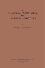 A Manual on Examination of Louisiana Land Titles 