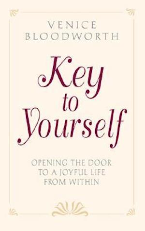 KEY TO YOURSELF : Opening the Door to a Joyful Life From Within