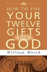 How to Use Your Twelve Gifts from God