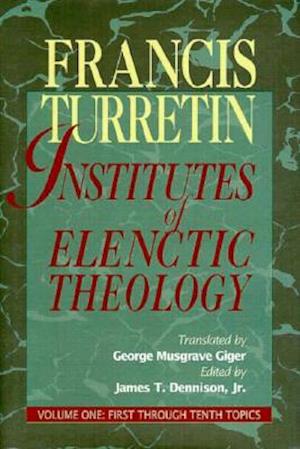 Institutes of Elenctic Theology Vol. 1